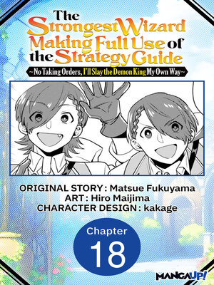 cover image of The Strongest Wizard Making Full Use of the Strategy Guide -No Taking Orders, I'll Slay the Demon King My Own Way, Chapter 18